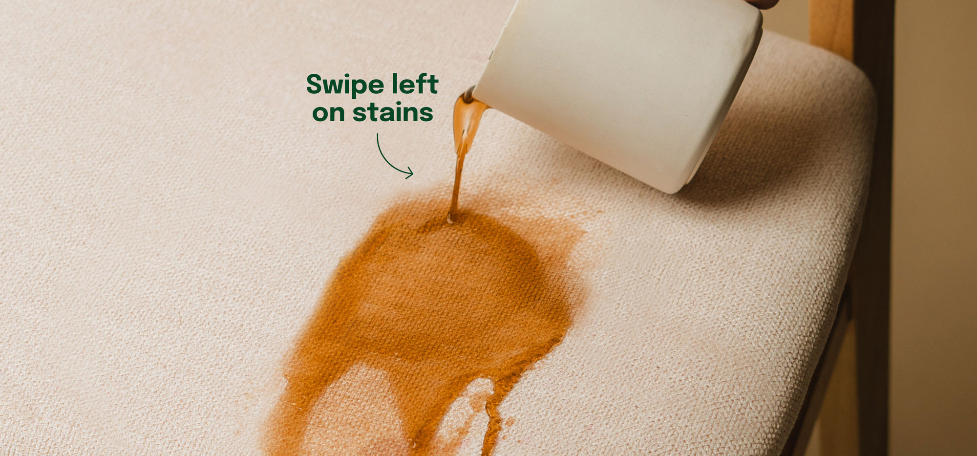 swipe left on stains, coffee penetrating into not protected chair