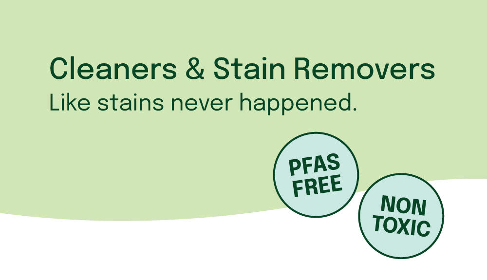 Page Banner: Cleaners & Stain Removers Like stains never happened, PFAS-free and Non-Toxic
